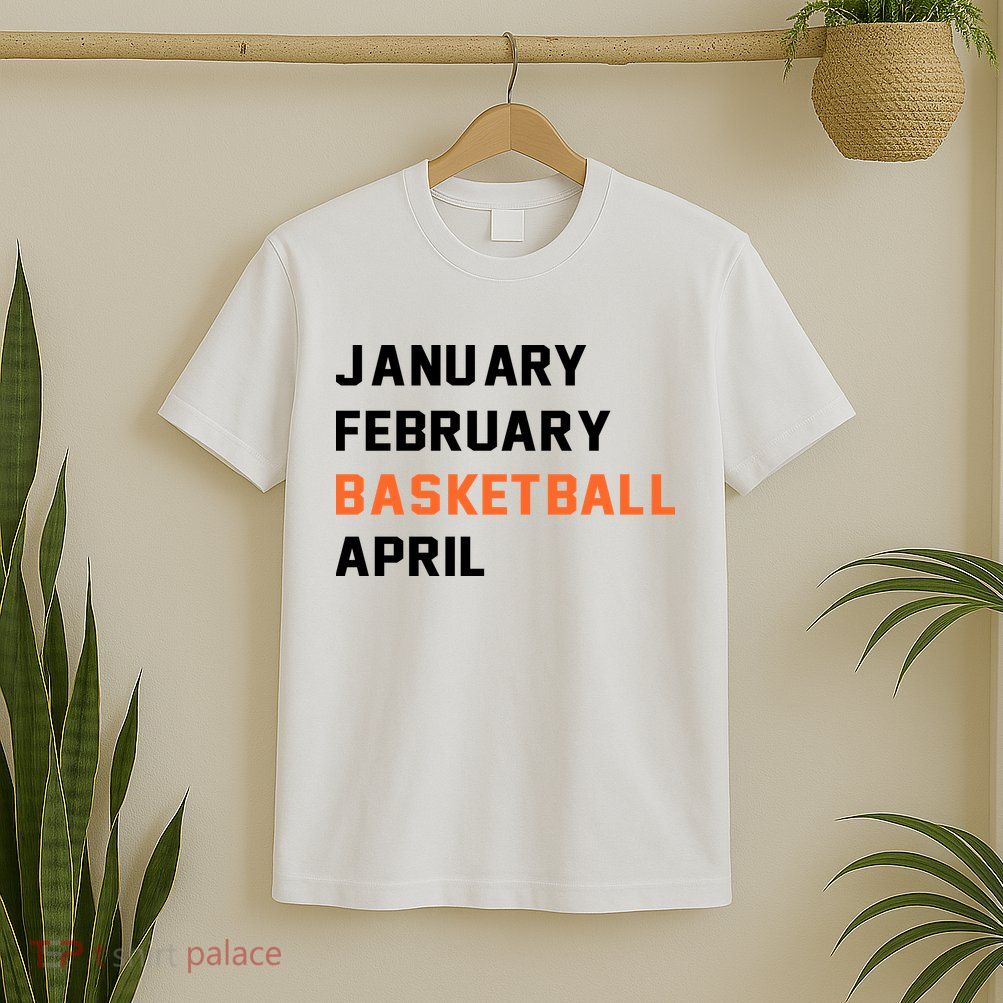 January February Basketball April College Basketball Fan T-Shirt