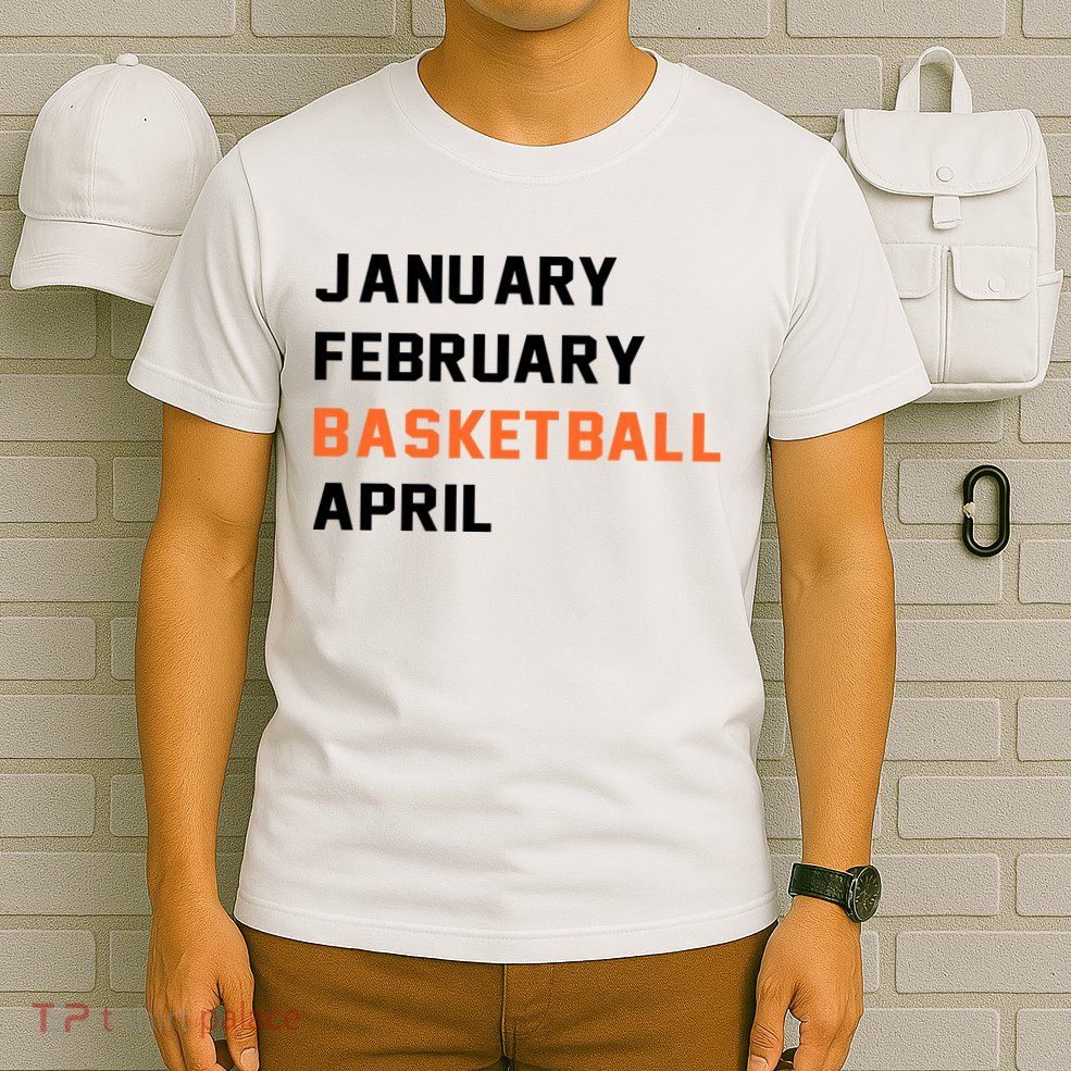 January February Basketball April College Basketball Fan T-Shirt