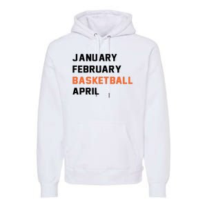 January February Basketball April College Basketball Fan Premium Hoodie