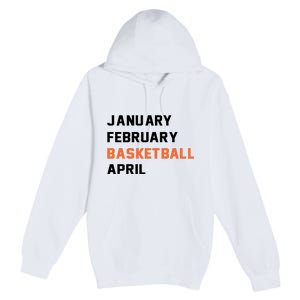 January February Basketball April College Basketball Fan Premium Pullover Hoodie