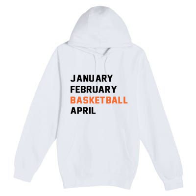 January February Basketball April College Basketball Fan Premium Pullover Hoodie