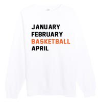 January February Basketball April College Basketball Fan Premium Crewneck Sweatshirt