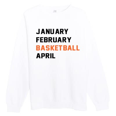 January February Basketball April College Basketball Fan Premium Crewneck Sweatshirt