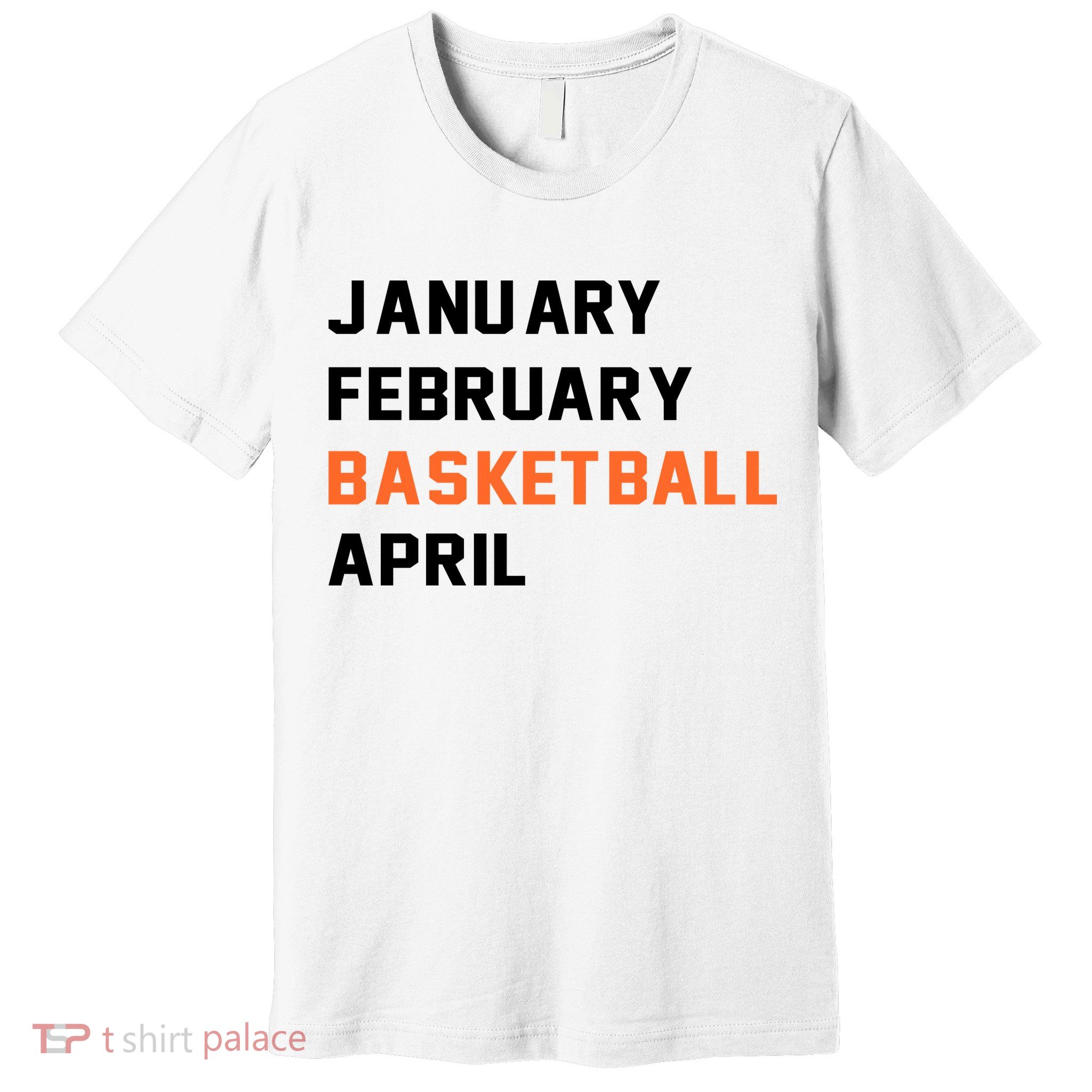January February Basketball April College Basketball Fan Premium T-Shirt