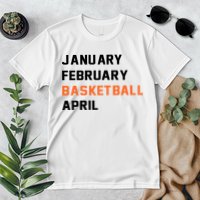 January February Basketball April College Basketball Fan Premium T-Shirt