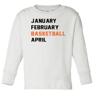 January February Basketball April College Basketball Fan Toddler Long Sleeve Shirt