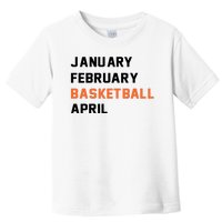 January February Basketball April College Basketball Fan Toddler T-Shirt