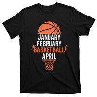 January February Basketball April College March Basketball T-Shirt