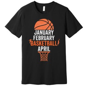 January February Basketball April College March Basketball Premium T-Shirt