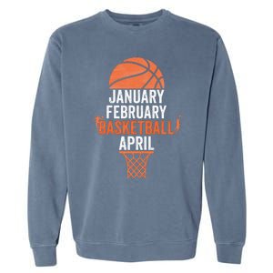 January February Basketball April College March Basketball Garment-Dyed Sweatshirt