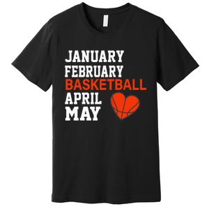 January February Basketball April Funny Apparel Premium T-Shirt