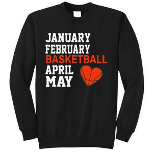 January February Basketball April Funny Apparel Tall Sweatshirt