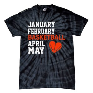 January February Basketball April Funny Apparel Tie-Dye T-Shirt