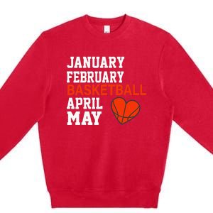 January February Basketball April Funny Apparel Premium Crewneck Sweatshirt