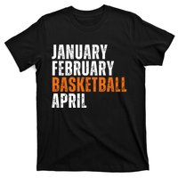 January February Basketball April Madness T-Shirt