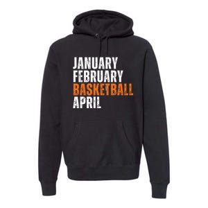 January February Basketball April Madness Premium Hoodie