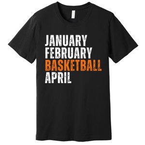 January February Basketball April Madness Premium T-Shirt