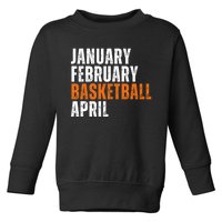 January February Basketball April Madness Toddler Sweatshirt