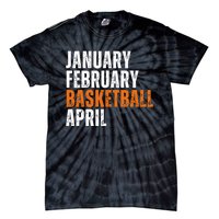 January February Basketball April Madness Tie-Dye T-Shirt