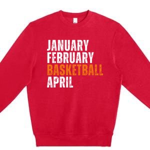 January February Basketball April Madness Premium Crewneck Sweatshirt