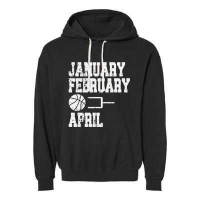 January February Basketball April Funny Basketball Season Garment-Dyed Fleece Hoodie