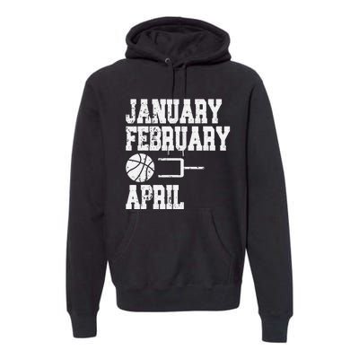 January February Basketball April Funny Basketball Season Premium Hoodie