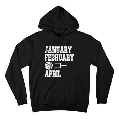 January February Basketball April Funny Basketball Season Tall Hoodie