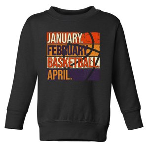 January February Basketball April, Basketball Team Lover Toddler Sweatshirt