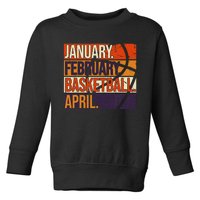 January February Basketball April, Basketball Team Lover Toddler Sweatshirt