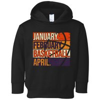 January February Basketball April, Basketball Team Lover Toddler Hoodie