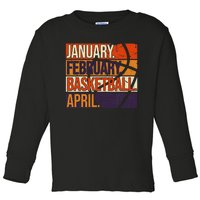 January February Basketball April, Basketball Team Lover Toddler Long Sleeve Shirt