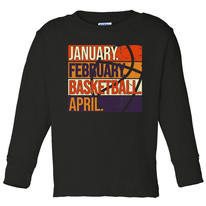 January February Basketball April, Basketball Team Lover Toddler Long Sleeve Shirt