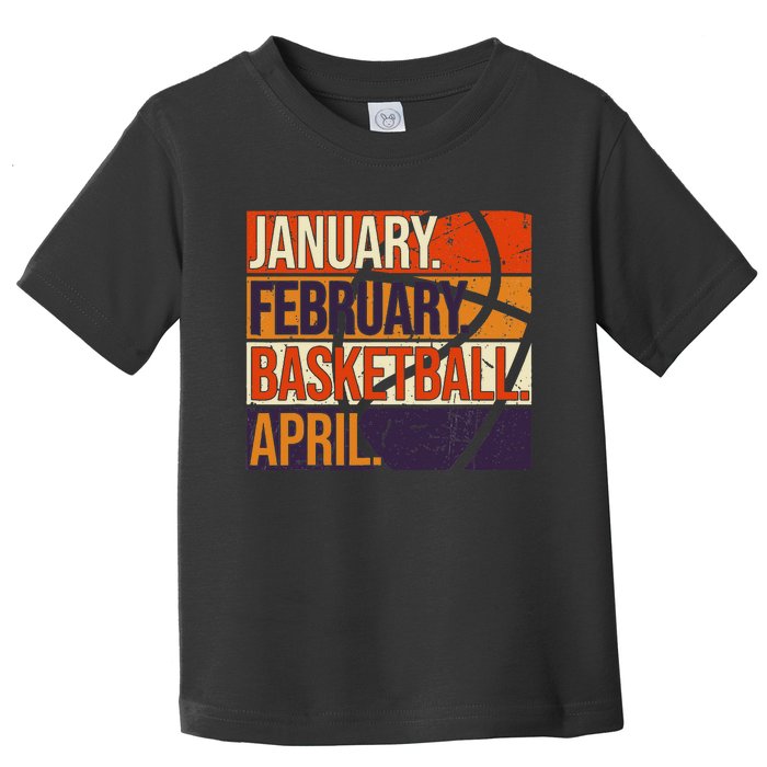 January February Basketball April, Basketball Team Lover Toddler T-Shirt