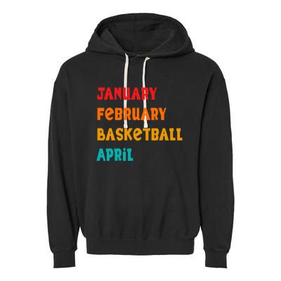 January February Basketball April Funny Basketball Season Garment-Dyed Fleece Hoodie