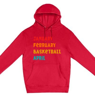 January February Basketball April Funny Basketball Season Premium Pullover Hoodie