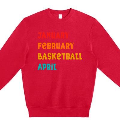 January February Basketball April Funny Basketball Season Premium Crewneck Sweatshirt