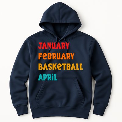 January February Basketball April Funny Basketball Season Hoodie