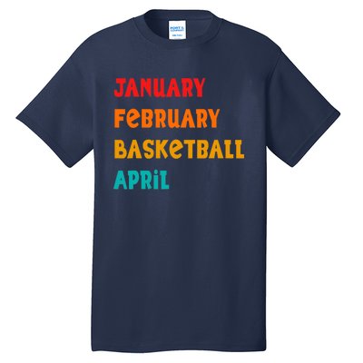 January February Basketball April Funny Basketball Season Tall T-Shirt