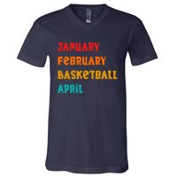 January February Basketball April Funny Basketball Season V-Neck T-Shirt