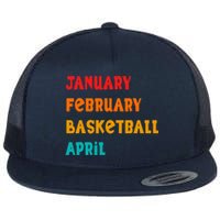 January February Basketball April Funny Basketball Season Flat Bill Trucker Hat