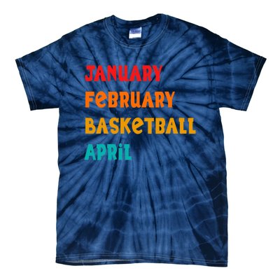 January February Basketball April Funny Basketball Season Tie-Dye T-Shirt