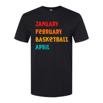 January February Basketball April Funny Basketball Season Softstyle CVC T-Shirt