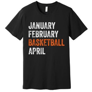 January February Basketball April Madness College Premium T-Shirt