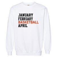 January February Basketball April Madness College Garment-Dyed Sweatshirt