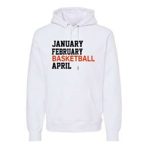 January February Basketball April Madness College Premium Hoodie