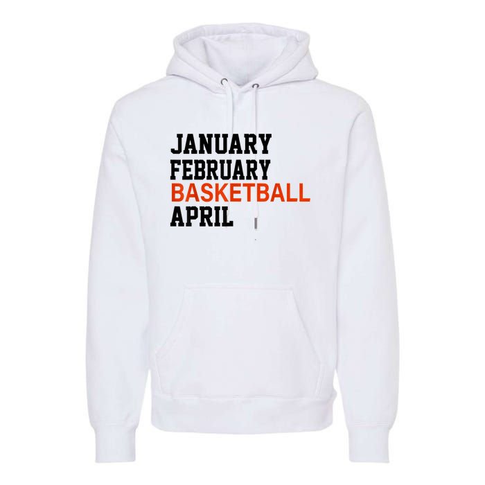 January February Basketball April Madness College Premium Hoodie