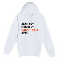 January February Basketball April Madness College Premium Pullover Hoodie