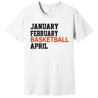 January February Basketball April Madness College Premium T-Shirt