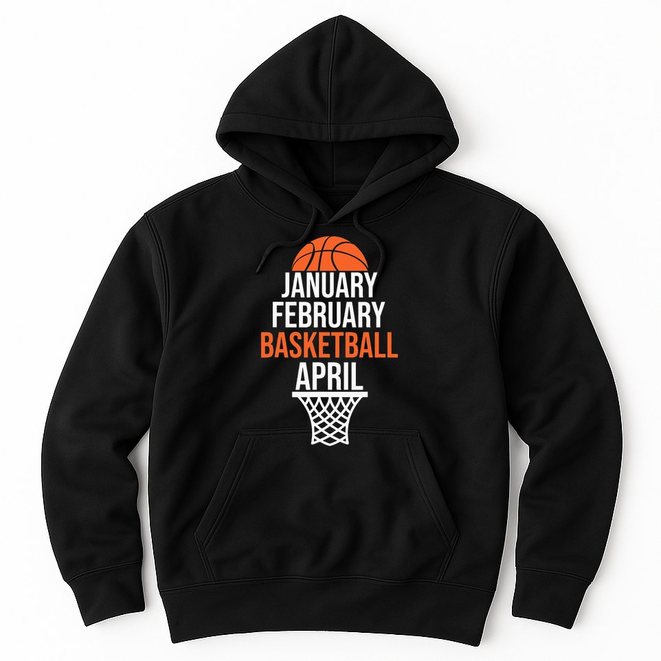January February Basketball April March College Basketball Hoodie