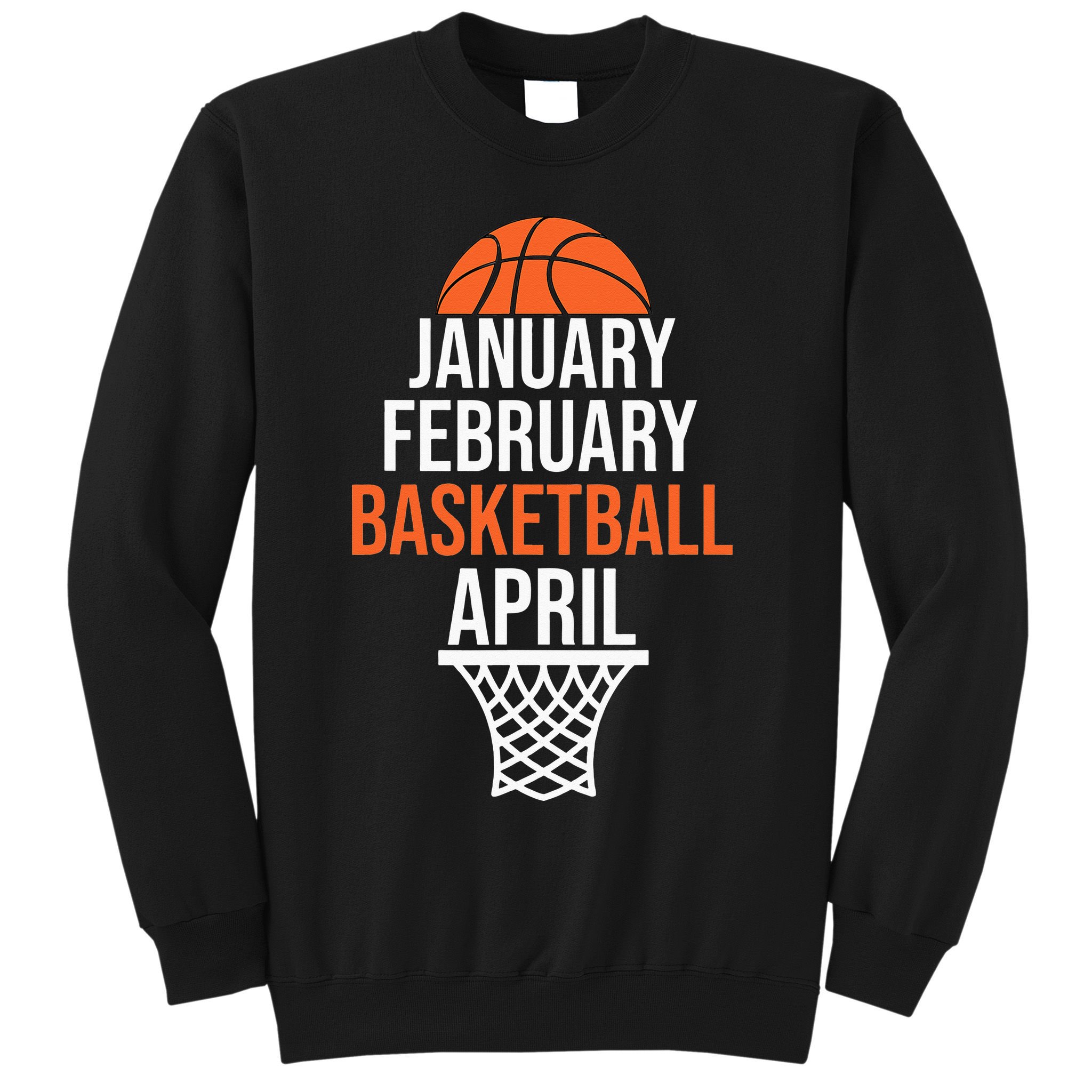 January February Basketball April March College Basketball Sweatshirt